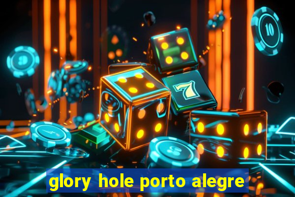 glory hole porto alegre